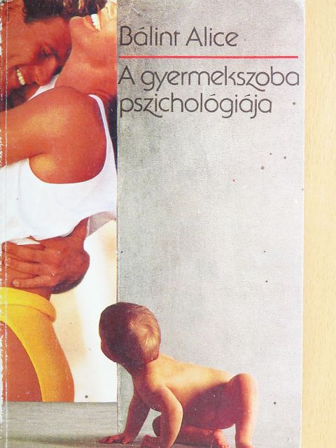 Bálint Alice - A gyermekszoba pszichológiája [antikvár]
