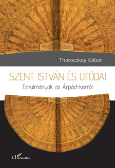 Thoroczkay Gábor - Szent István és utódai