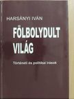 Harsányi Iván - Fölbolydult világ [antikvár]