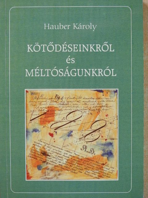 Hauber Károly - Kötődéseinkről és méltóságunkról (dedikált példány) [antikvár]