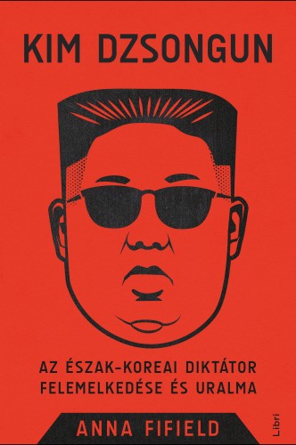 Anna Fifield - Kim Dzsongun [eKönyv: epub, mobi]