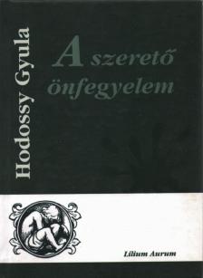 HODOSSY GYULA - A szerető önfegyelem [antikvár]