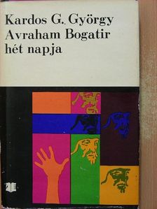 Kardos G. György - Avraham Bogatir hét napja [antikvár]