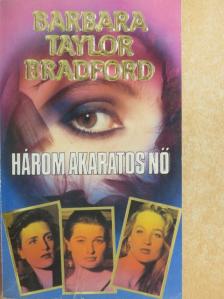 Barbara Taylor Bradford - Három akaratos nő [antikvár]