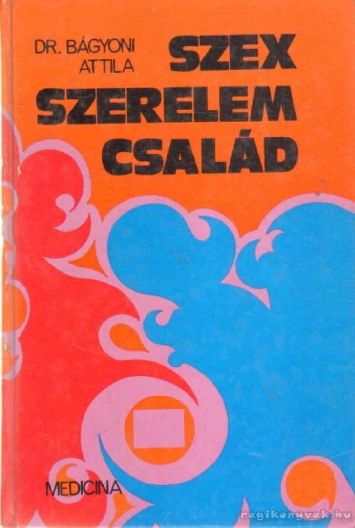 Dr Bágyoni Attila - Szex, szerelem, család [antikvár]