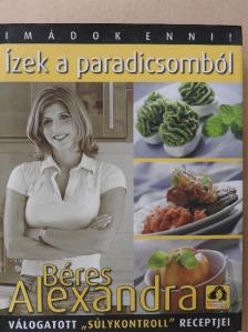 Béres Alexandra - Ízek a paradicsomból [antikvár]