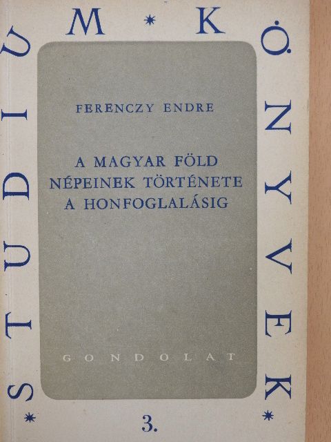 Ferenczy Endre - A magyar föld népeinek története a honfoglalásig [antikvár]