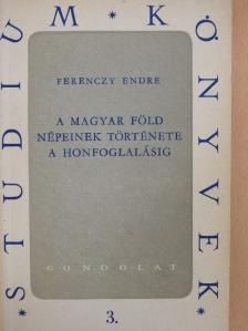 Ferenczy Endre - A magyar föld népeinek története a honfoglalásig [antikvár]