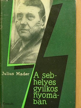 Julius Mader - A sebhelyes gyilkos nyomában [antikvár]