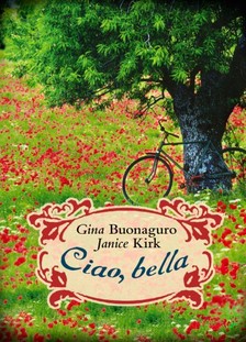 Janice Kirk Gina Buonaguro - - Ciao, bella [eKönyv: epub, mobi]