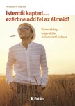 Marino Antonio P. - Istentől kaptad.....ezért ne add fel az álmaid! - Keresztény interaktív önismeretei kalauz [eKönyv: epub, mobi]