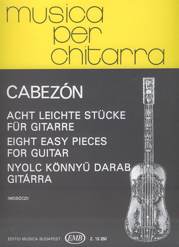 CABEZÓN, ANTONIO DE - NYOLC KÖNNYŰ DARAB GITÁRRA (MOSÓCZI MIKLÓS)