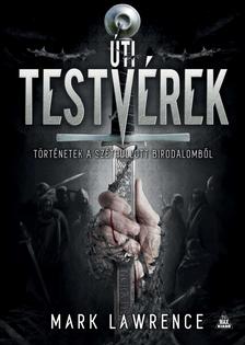 Mark Lawrence - Úti testvérek - történetek a Széthullott birodalomból