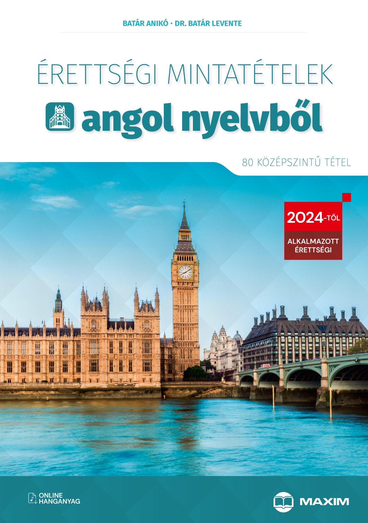 Batár Levente - Érettségi mintatételek angol nyelvből (80 középszintű tétel) - online hanganyaggal - 2024-től alkalmazott érettségi