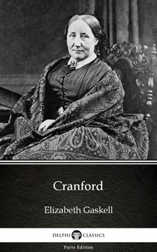Delphi Classics Elizabeth Gaskell, - Cranford by Elizabeth Gaskell - Delphi Classics (Illustrated) [eKönyv: epub, mobi]