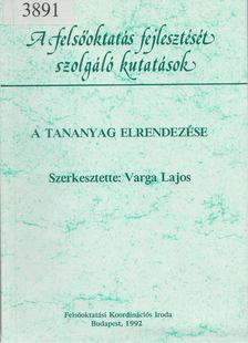 Varga Lajos (szerk.) - A tananyag elrendezése [antikvár]