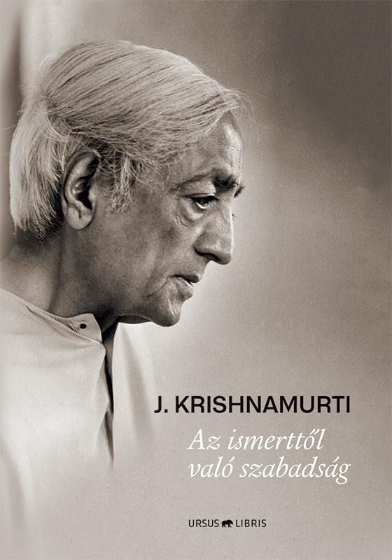 Jiddu Krishnamurti - Az ismerttől való szabadság