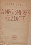 ERDEI LÁSZLÓ - A megismerés kezdete [antikvár]