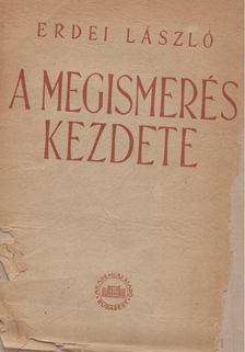 ERDEI LÁSZLÓ - A megismerés kezdete [antikvár]