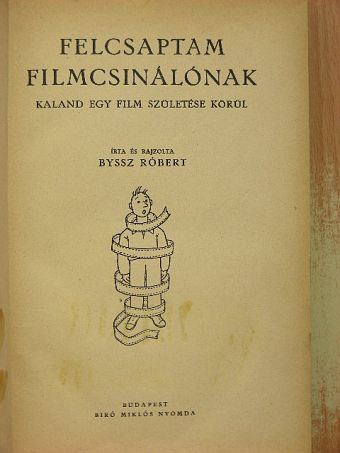 Byssz Róbert - Felcsaptam filmcsinálónak [antikvár]