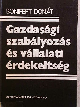 Bonifert Donát - Gazdasági szabályozás és vállalati érdekeltség [antikvár]