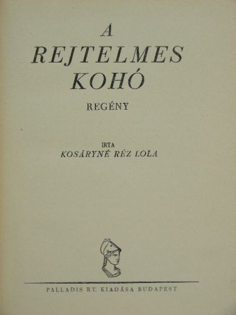 Kosáryné Réz Lola - A rejtelmes kohó [antikvár]