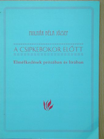 Molnár Béla József - A csipkebokor előtt [antikvár]