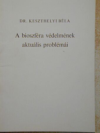 Dr. Keszthelyi Béla - A bioszféra védelmének aktuális problémái [antikvár]
