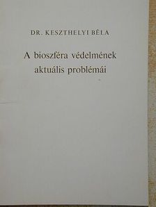 Dr. Keszthelyi Béla - A bioszféra védelmének aktuális problémái [antikvár]