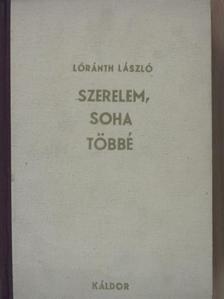 Lóránth László - Szerelem, soha többé [antikvár]