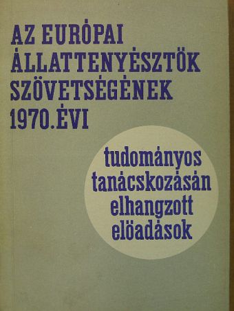Fehér Dániel - Az Európai Állattenyésztők Szövetségének 1970. évi tudományos tanácskozásán elhangzott előadások [antikvár]