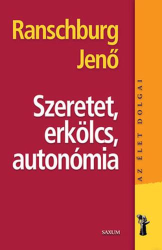 .Ranschburg Jenő - Az élet dolgai - Szeretet, erkölcs, autonómia