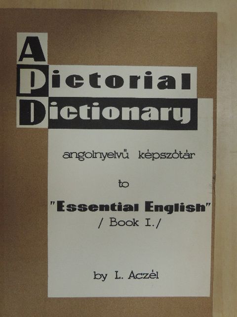 Aczél László - A Pictorial Dictionary to "Essential English" Book I. [antikvár]