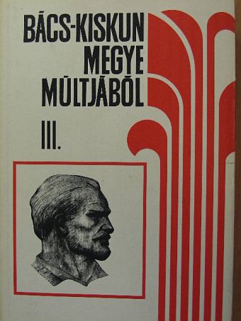 Bánki Horváth Mihályné - Bács-Kiskun megye múltjából III. [antikvár]