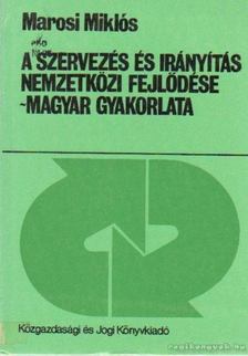 Marosi Miklós - A szervezés és irányítás nemzetközi fejlődése - Magyar gyakorlata [antikvár]