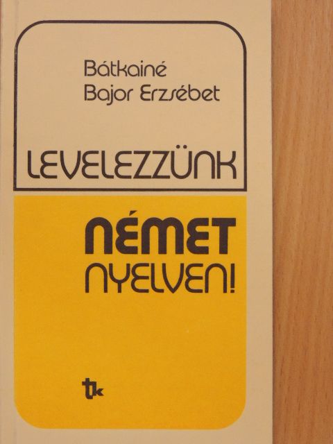 Bátkainé Bajor Erzsébet - Levelezzünk német nyelven! [antikvár]