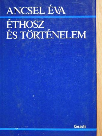 Ancsel Éva - Éthosz és történelem [antikvár]