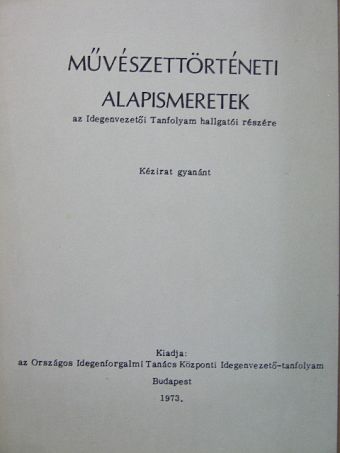 Művészettörténeti alapismeretek az Idegenvezetői Tanfolyam hallgatói részére [antikvár]