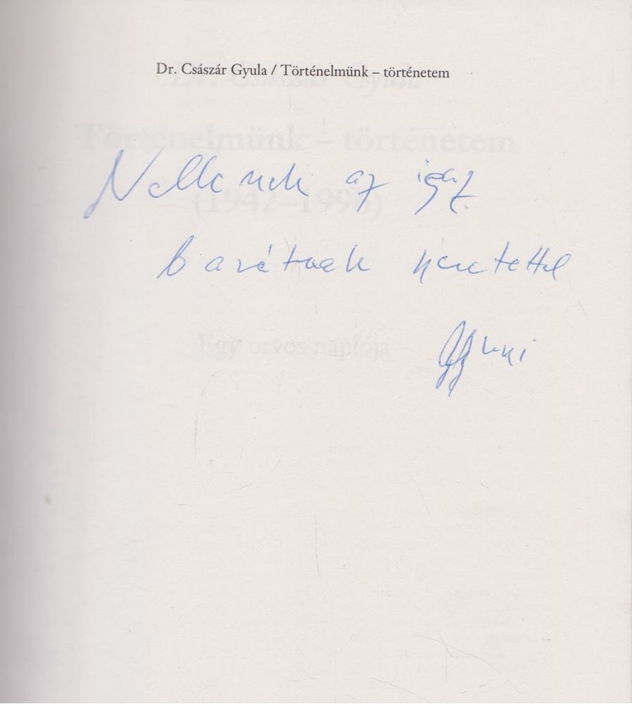 Dr. Császár Gyula - Történelmünk - történetem (1942-1996) (Dedikált) [antikvár]