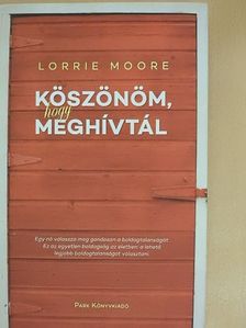 Lorrie Moore - Köszönöm, hogy meghívtál [antikvár]