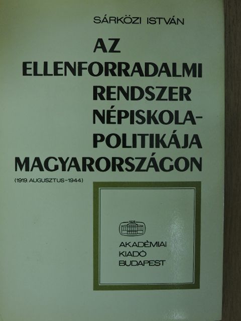 Sárközi István - Az ellenforradalmi rendszer népiskola-politikája Magyarországon [antikvár]
