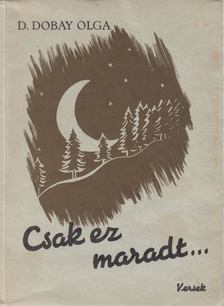 D. Dobay Olga - Csak ez maradt... [antikvár]
