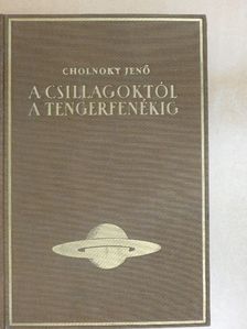 Cholnoky Jenő - A csillagoktól a tengerfenékig IV. [antikvár]