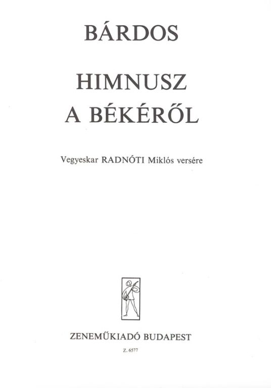 BÁRDOS - HIMNUSZ A BÉKÉRŐL - VEGYESKARRA RADNÓTI MIKLÓS VERSÉRE