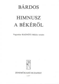 BÁRDOS - HIMNUSZ A BÉKÉRŐL - VEGYESKARRA RADNÓTI MIKLÓS VERSÉRE