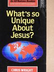 Chris Wright - What's so Unique about Jesus? [antikvár]