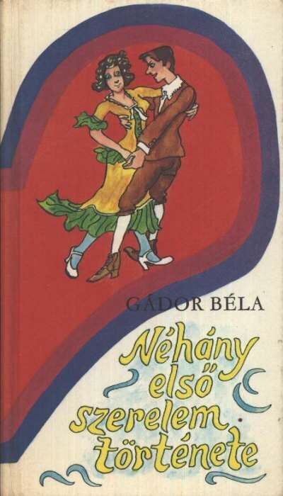 Gádor Béla - Néhány első szerelem története [antikvár]