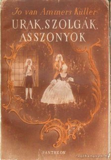 Ammers-Küller, Jo Van - Urak, szolgák, asszonyok [antikvár]