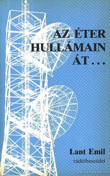 Lant Emil - Az éter hullámain át... [antikvár]
