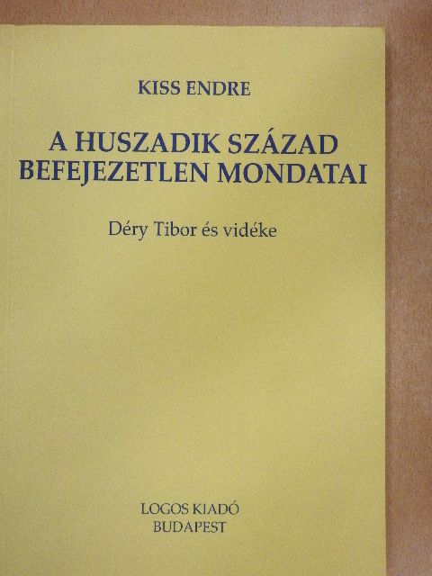 Kiss Endre - A huszadik század befejezetlen mondatai [antikvár]